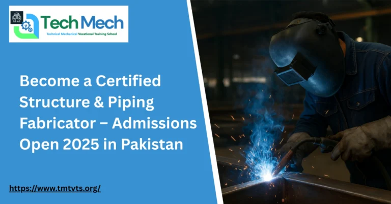 Become a Certified Structure & Piping Fabricator – Admissions Open 2025 in Pakistan
