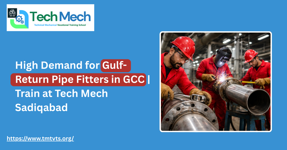 High Demand for Gulf-Return Pipe Fitters in GCC | Train at Tech Mech Sadiqabad