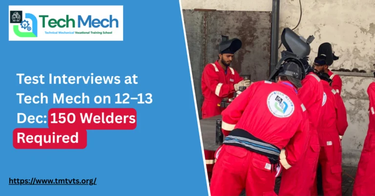 Test Interviews at Tech Mech on 12–13 Dec: 150 Welders Required