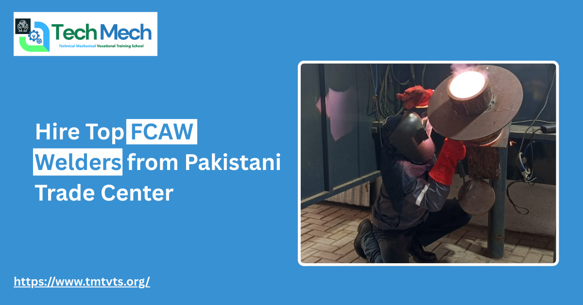 Hire Top FCAW Welders from Pakistani Trade Center