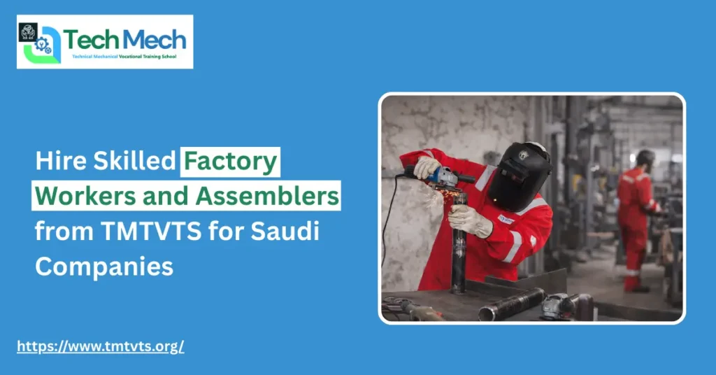 Hire Skilled Factory Workers and Assemblers from TMTVTS for Saudi Companies