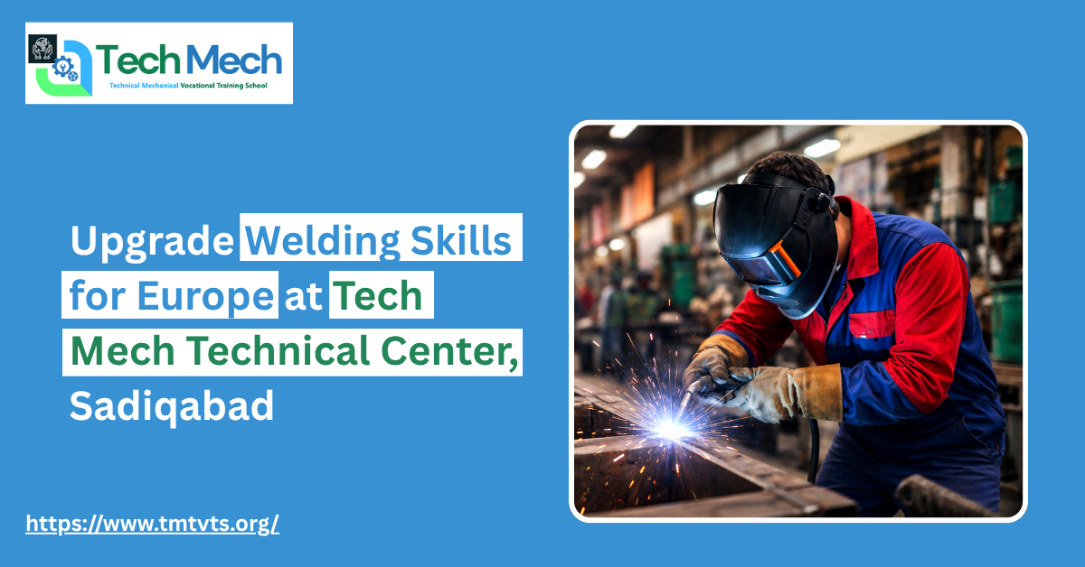 Upgrade Welding Skills for Europe at Tech Mech Technical Center, Sadiqabad